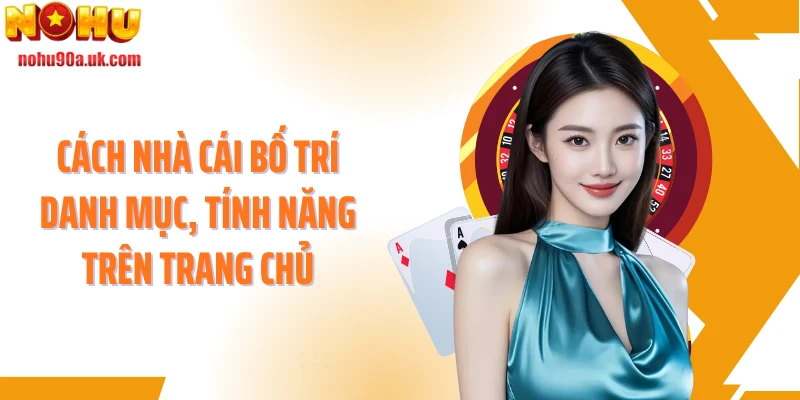 Cách nhà cái bố trí danh mục, tính năng trên trang chủ