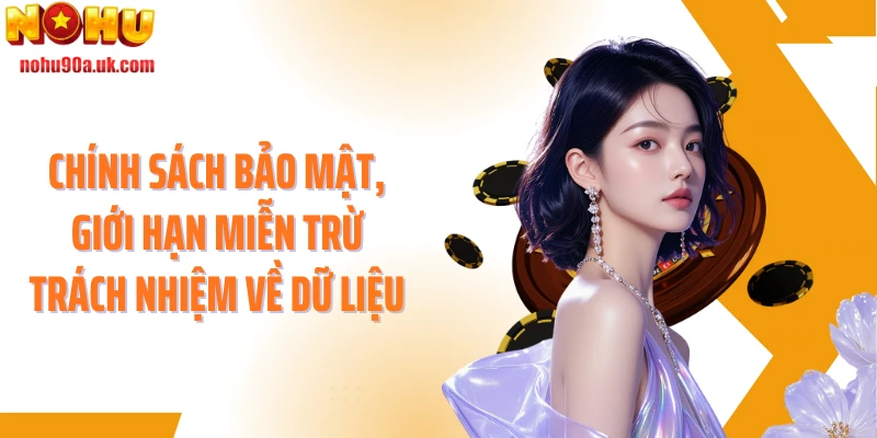 Chính sách bảo mật, giới hạn miễn trừ trách nhiệm về dữ liệu