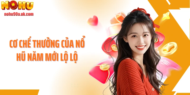 Cơ chế thưởng của nổ hũ năm mới lộ lộ
