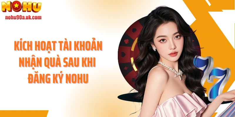 Kích hoạt tài khoản nhận quà sau khi đăng ký NOHU