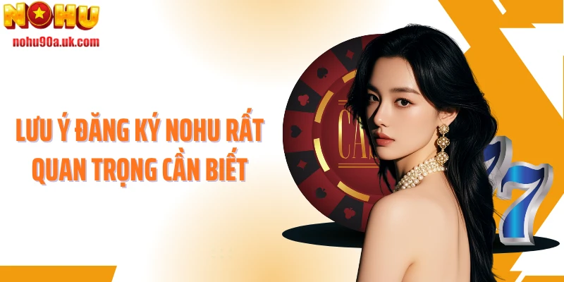 Lưu ý đăng ký NOHU rất quan trọng cần biết