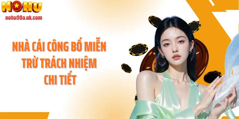 Nhà cái công bố miễn trừ trách nhiệm chi tiết