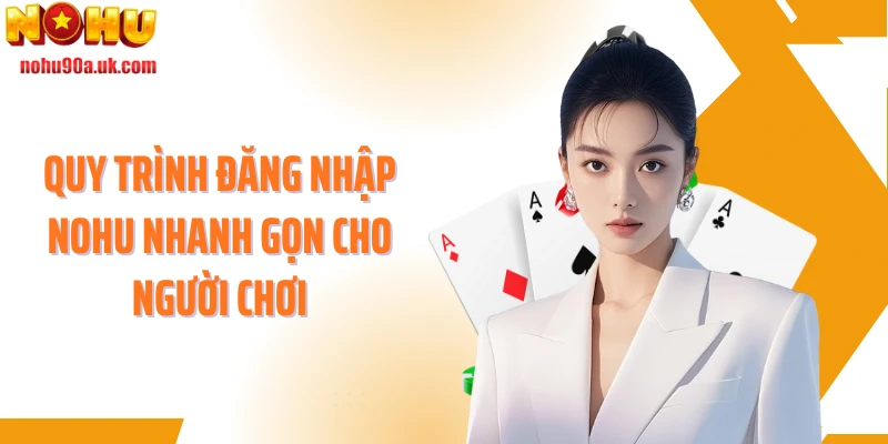 Quy trình đăng nhập NOHU nhanh gọn cho người chơi