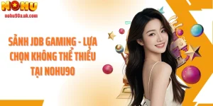 Sảnh JDB Gaming - Lựa Chọn Không Thể Thiếu Tại NOHU90